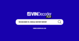 VIN Decoder vs. Vehicle History Report: What’s the Difference?